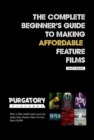 The Complete Beginner’s Guide to Making Affordable Feature Films