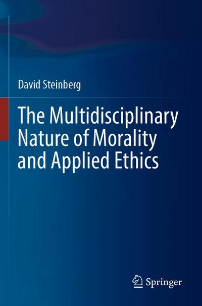 The Multidisciplinary Nature of Morality and Applied Ethics
