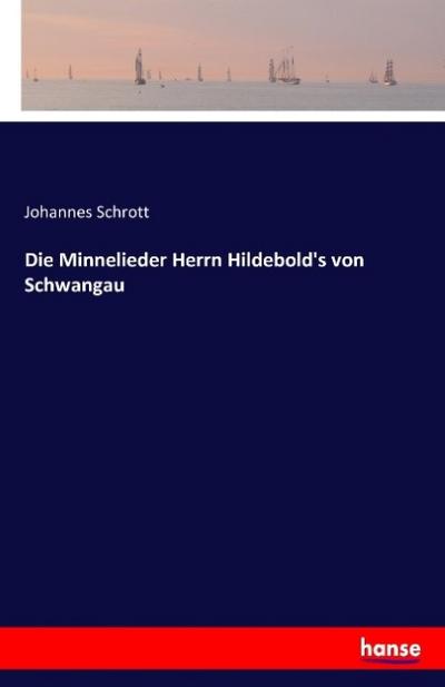Die Minnelieder Herrn Hildebold’s von Schwangau