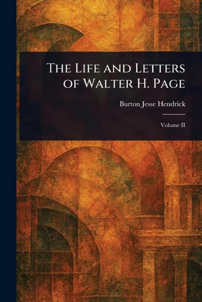 The Life and Letters of Walter H. Page