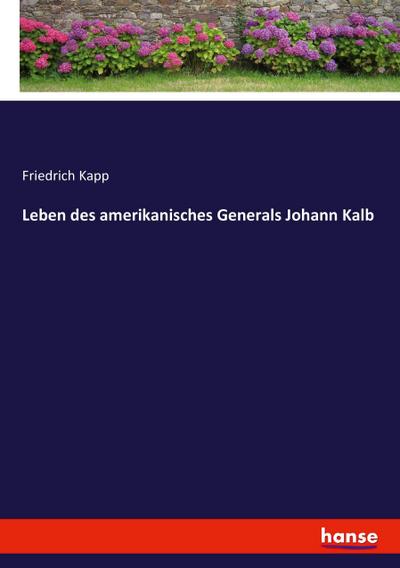 Leben des amerikanisches Generals Johann Kalb