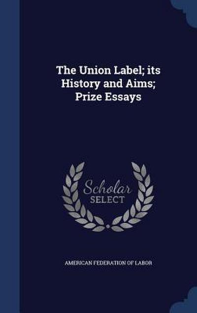 The Union Label; its History and Aims; Prize Essays