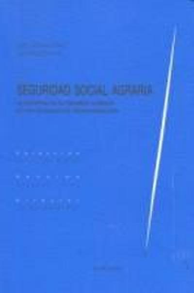 Seguridad Social agraria : la reforma de su régimen jurídico en una sociedad de transformación