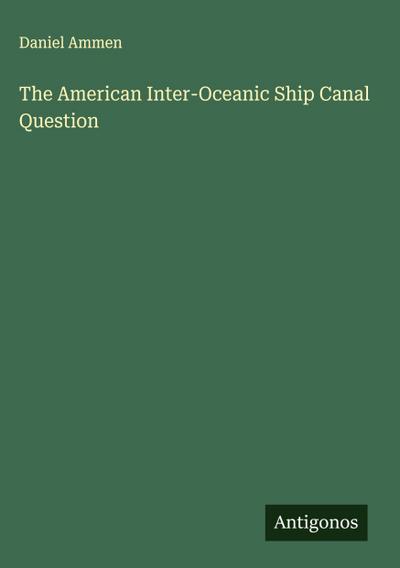 The American Inter-Oceanic Ship Canal Question