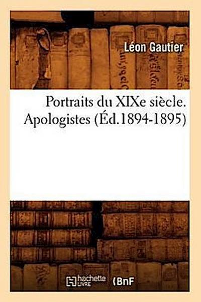 Portraits Du XIXe Siècle. Apologistes (Éd.1894-1895)