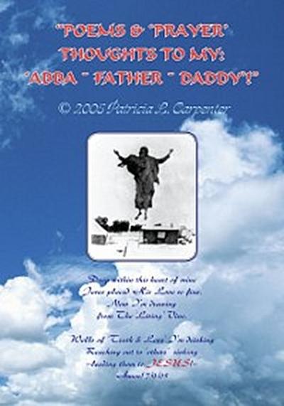 &quote;Poems & ’Prayer’ Thoughts to My: ’Abba ~ Father ~ Daddy’!&quote;