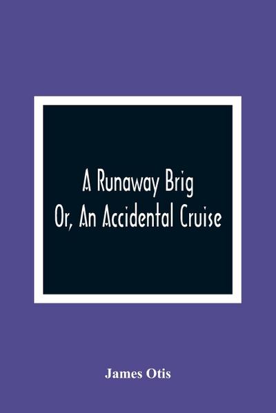 A Runaway Brig; Or, An Accidental Cruise