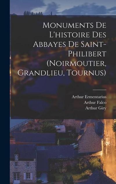 Monuments De L’histoire Des Abbayes De Saint-Philibert (Noirmoutier, Grandlieu, Tournus)
