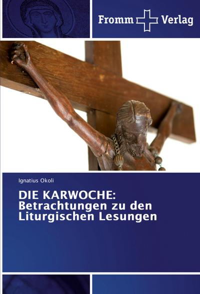 DIE KARWOCHE: Betrachtungen zu den Liturgischen Lesungen