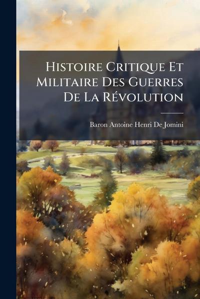 Histoire Critique Et Militaire Des Guerres De La RÃ(c)volution