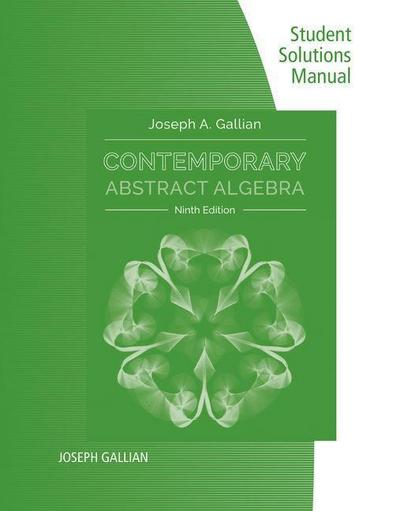 Student Solutions Manual for Gallian’s Contemporary Abstract Algebra, 9th