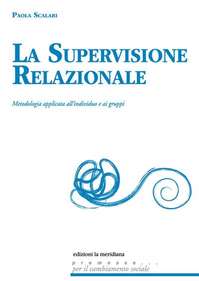 La supervisione relazionale. Metodologia applicata all’individuo e ai gruppi