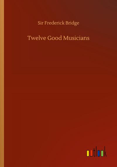 Twelve Good Musicians