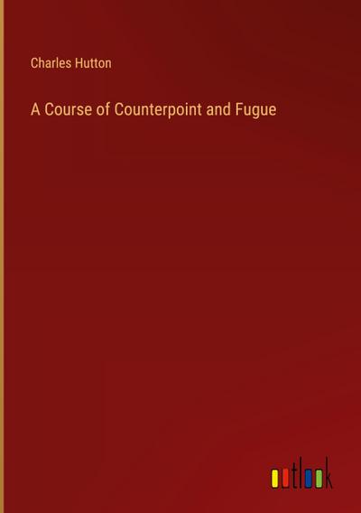 A Course of Counterpoint and Fugue