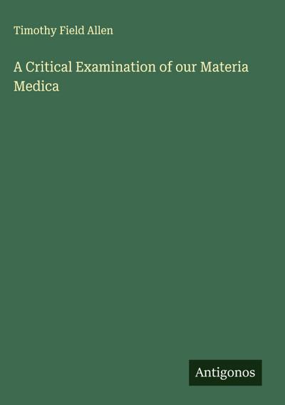 A Critical Examination of our Materia Medica
