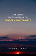 The Little Encyclopedia of Modern Ignorance