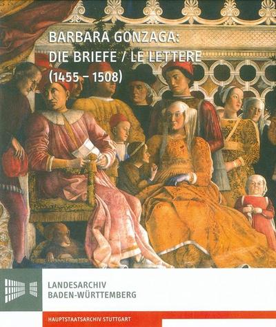 Barbara Gonzaga: Die Briefe / Le Lettere (1455-1508)