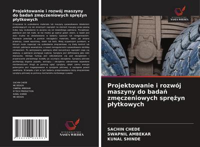 Projektowanie i rozwój maszyny do bada¿ zm¿czeniowych spr¿¿yn p¿ytkowych