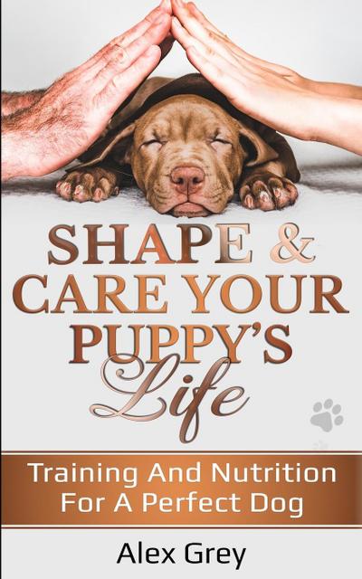 SHAPE & CARE YOUR PUPPY’S LIFE