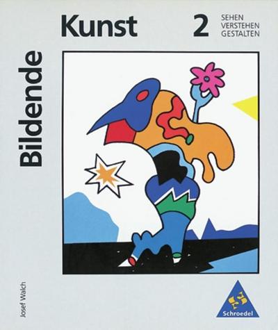 Bildende Kunst: Sehen - Verstehen - Gestalten. Bd.2