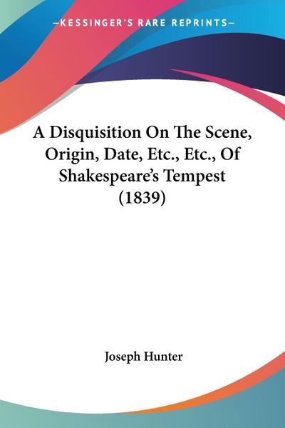 A Disquisition On The Scene, Origin, Date, Etc., Etc., Of Shakespeare’s Tempest (1839)