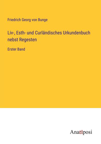 Liv-, Esth- und Curländisches Urkundenbuch nebst Regesten