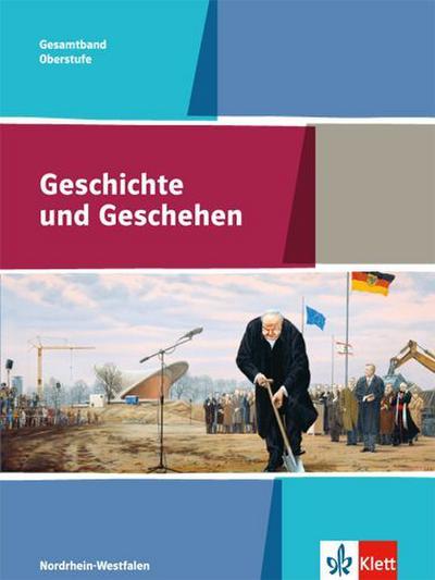 Geschichte und Geschehen Oberstufe / Schülerband Gesamtband 10.-12. Klasse. Ausgabe für Nordrhein-Westfalen