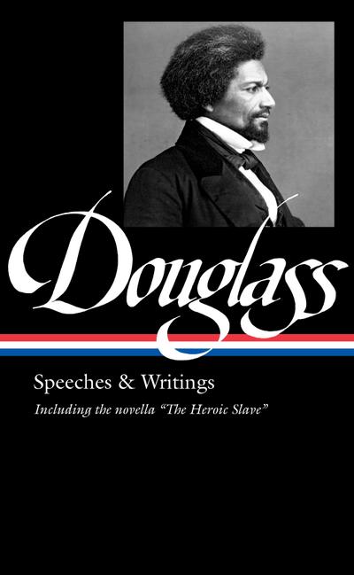 Frederick Douglass: Speeches & Writings (LOA #358)