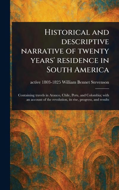 Historical and Descriptive Narrative of Twenty Years’ Residence in South America