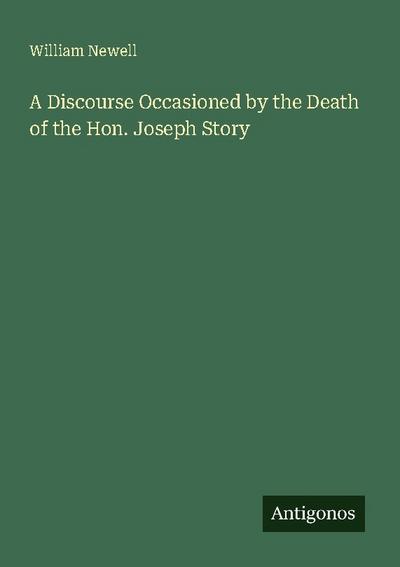 A Discourse Occasioned by the Death of the Hon. Joseph Story
