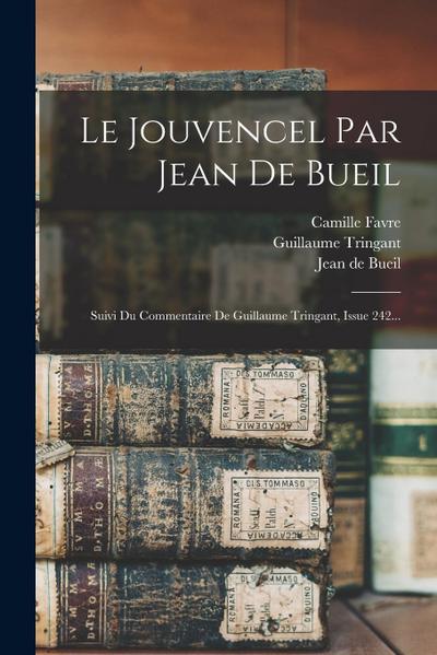 Le Jouvencel Par Jean De Bueil: Suivi Du Commentaire De Guillaume Tringant, Issue 242...