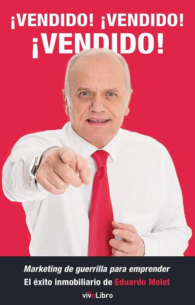 ¡Cadenas! ¡cadenas! ¡cadenas! : marketing de guerrilla para emprender : el éxito inmobiliario de Eduardo Molet