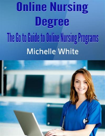Online Nursing Degree: The Go to Guide to Online Nursing Programs