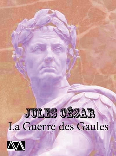 La Guerre des Gaules