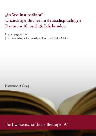 "in Wollust betäubt" - Unzüchtige Bücher im deutschsprachigen Raum im 18. und 19. Jahrhundert
