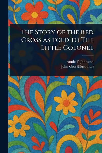 The Story of the Red Cross as Told to The Little Colonel