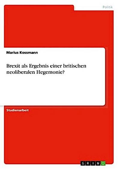 Brexit als Ergebnis einer britischen neoliberalen Hegemonie?