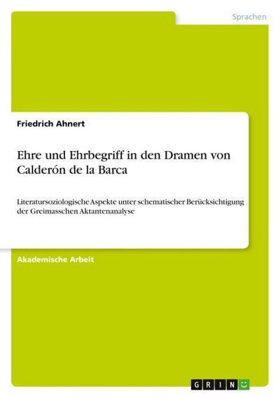 Ehre und Ehrbegriff in den Dramen von Calderón de la Barca