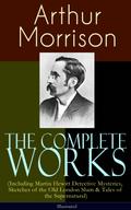 The Complete Works of Arthur Morrison (Including M