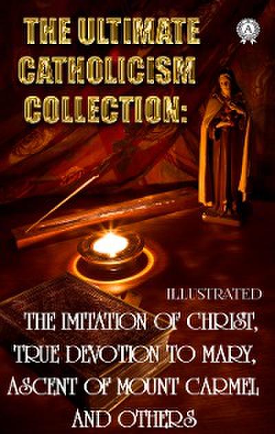The Ultimate Catholicism Collection. Illustrated