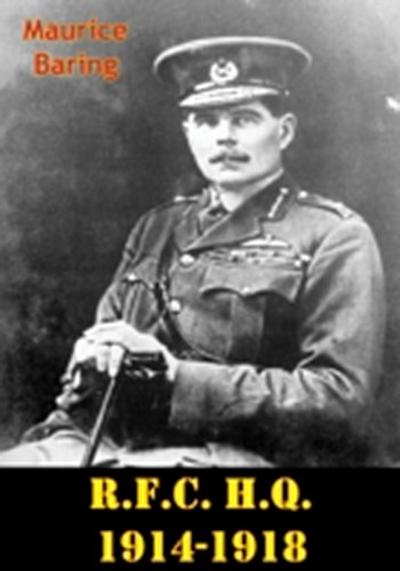R.F.C. H.Q. 1914-1918 [Illustrated Edition]