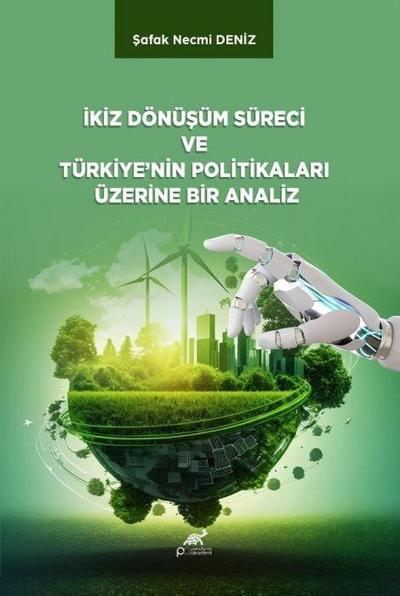 Ikiz Dönüsüm Süreci ve Türkiyenin Politikalari Üzerine Bir Analiz