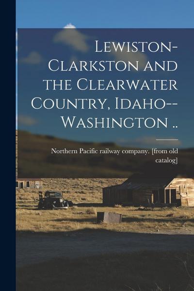 Lewiston-Clarkston and the Clearwater Country, Idaho--Washington ..