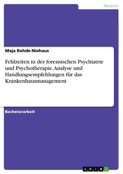 Fehlzeiten in der forensischen Psychiatrie und Psychotherapie. Analyse und Handlungsempfehlungen für das Krankenhausmanagement