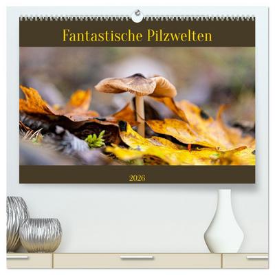 Fantastische Pilzwelten (hochwertiger Premium Wandkalender 2026 DIN A2 quer), Kunstdruck in Hochglanz