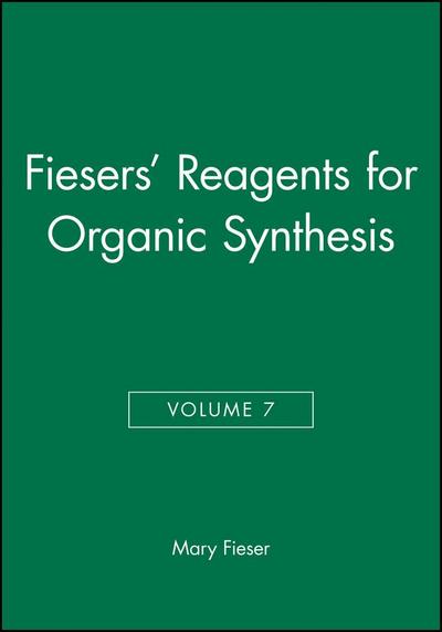 Fiesers’ Reagents for Organic Synthesis, Volume 7