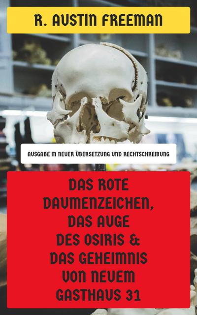 Das rote Daumenzeichen, Das Auge des Osiris & Das Geheimnis von Neuem Gasthaus 31 (eBook, EPUB) - R. Austin Freeman