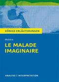 Le Malade imaginaire - Der eingebildete Kranke von Molière.: Textanalyse und Interpretation mit ausführlicher Inhaltsangabe und Abituraufgaben mit Lösungen
