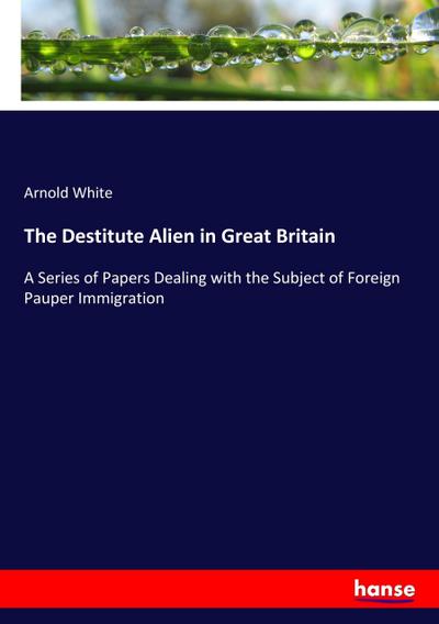 The Destitute Alien in Great Britain