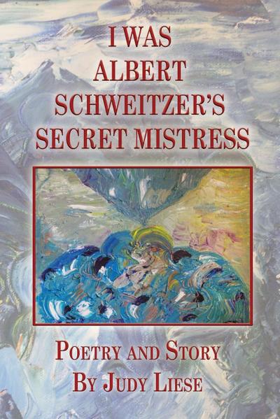 I Was Albert Schweitzer’s Secret Mistress